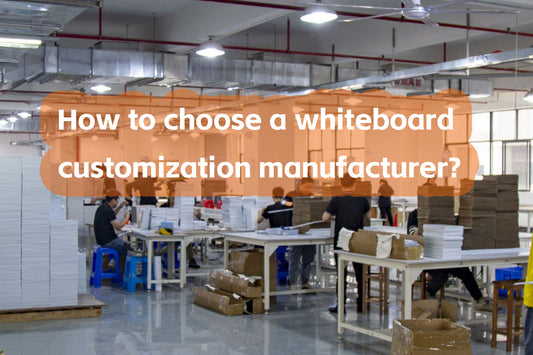 How to choose a whiteboard customization manufacturer?